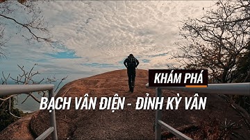 LEO NÚI MINH ĐẠM - KHÁM PHÁ BẠCH VÂN ĐIỆN VÀ ĐỈNH KỲ VÂN