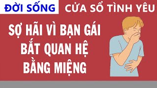 Cửa Sổ Tình Yêu: SỢ HÃI Vì Bạn Gái BẮT QUAN HỆ BẰNG MIỆNG | Tư Vấn Hôn Nhân Gia Đình