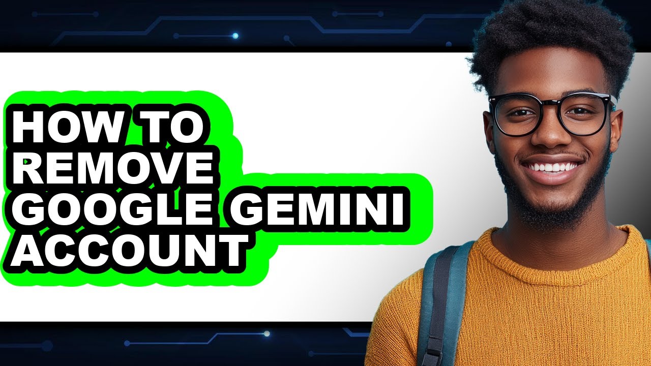 How to Remove Google Gemini Account - Easy Guide