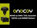 ONOCOY - BONO zu ONO / SOL tauschen & ESP32 und UM980 flashen.