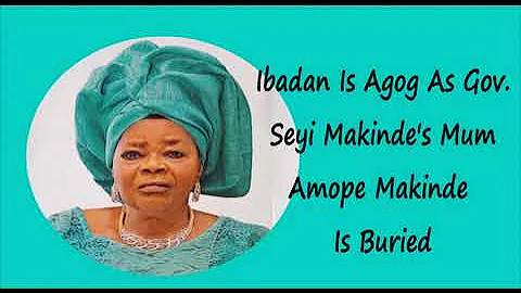 IBADAN BUBBLES AS GOVERNOR SEYI MAKINDE BURIES MUM
