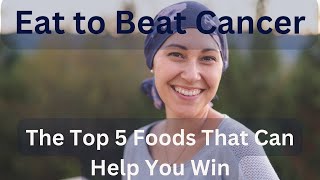 Proven Cancer Fighting Foods You Should Be Eating