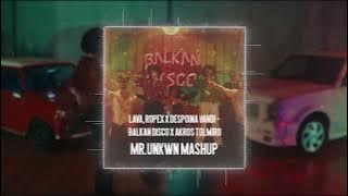 Lava, Ropex feat Despoina Vandi - Balkan Disco X Akros Tolmiro (MR.UNKWN MASHUP)