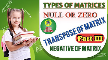 Types of Matrices || Part 3 || Null Matrix, Transpose of Matrix and Negative of Matrix || Urdu/Hindi