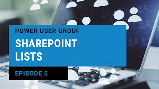 Making &amp; Managing SharePoint Lists | Teams &amp; Microsoft 365 Power User Group