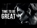 TIME TO BE GREAT - Best Motivational Video for Young People (MUST WATCH)