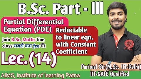 B.Sc. Part (III) | Lec - 14 | PDE | Reduciable form | Parimal sir(M.Sc. IIT Delhi, GATE) |#bscmaths