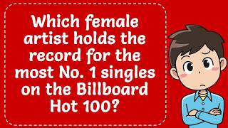 Which female artist holds the record for the most No  1 singles on the Billboard Hot 100? Explained