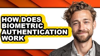 How Does Biometric Authentication Work - Explained