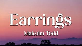 Malcolm Todd - Earrings (Lyrics) (Loop Video)
