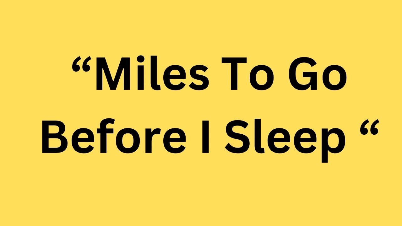 “Miles To Go Before I Sleep “