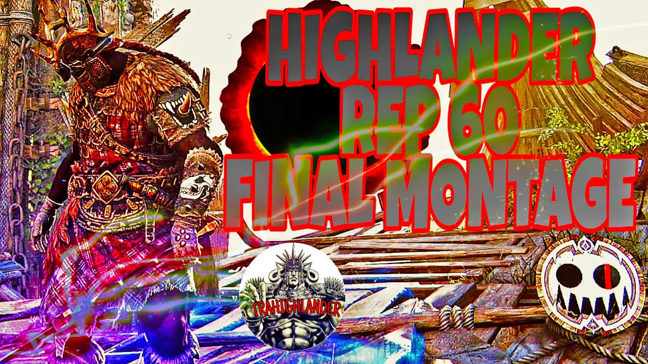 Highlander rep 60 final montage {for honor}