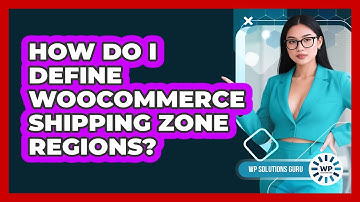 How Do I Define WooCommerce Shipping Zone Regions?