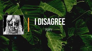 Poppy - I Disagree   (Lyrics)