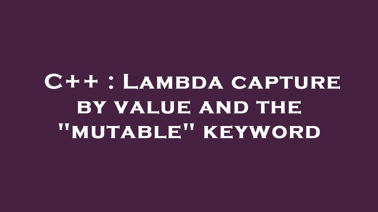 C++ : Lambda capture by value and the "mutable" keyword - YouTube