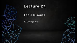 Lecture 27 (Delegates)
