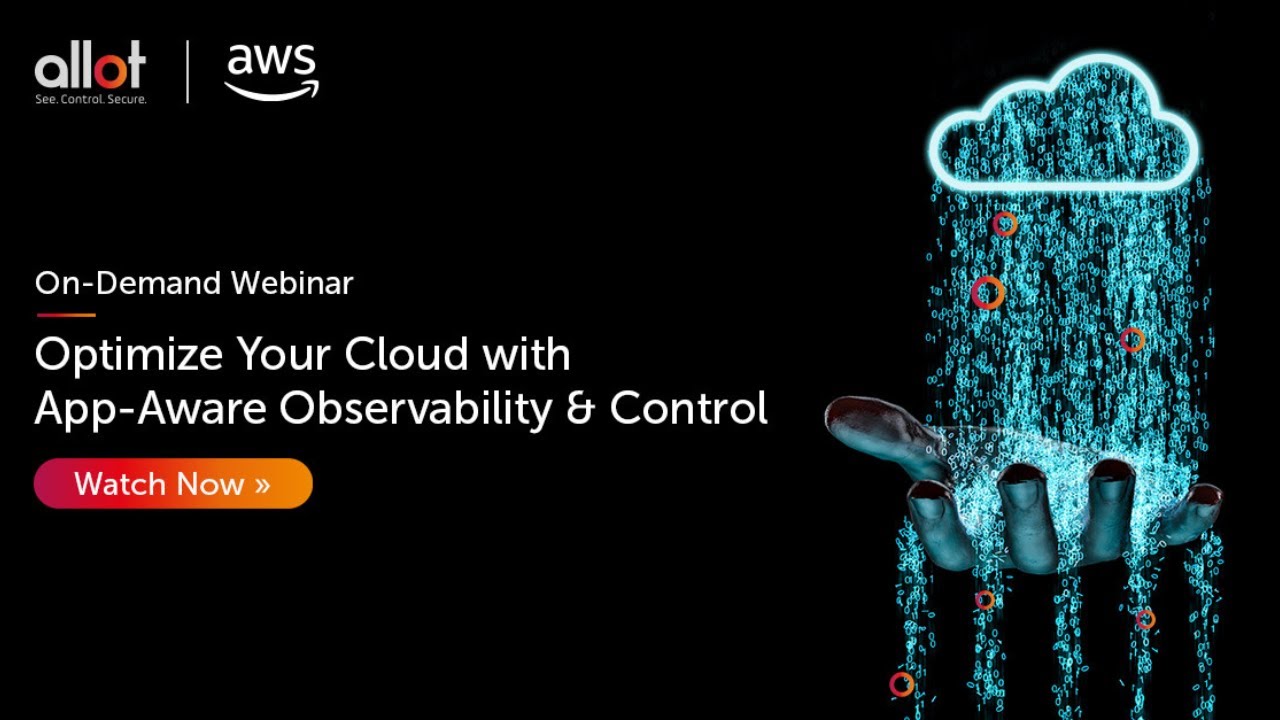 Optimize Your Cloud with App-Aware Observability & Control | AWS & Allot On-Demand Webinar