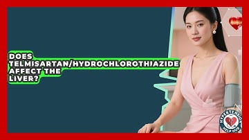 Does Telmisartan/Hydrochlorothiazide Affect The Liver? - Hypertension Help Hub