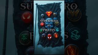 Superheroes As Pirates