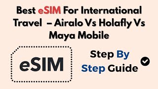 Best eSIM For International Travel 2025 – Airalo Vs Holafly Vs Maya Mobile