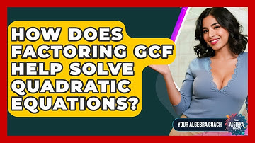 How Does Factoring GCF Help Solve Quadratic Equations? - Your Algebra Coach