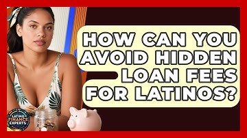 How Can You Avoid Hidden Loan Fees For Latinos? - Latino Finance Experts
