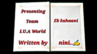Ek kahani { Nini..✍️ft. Team I.U.A World ]THE STORY( #Hindipoetry )
