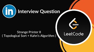 Strange Printer II | Topological Sort | Kahn’s Algorithm | Graph | LeetCode 1591 | C++