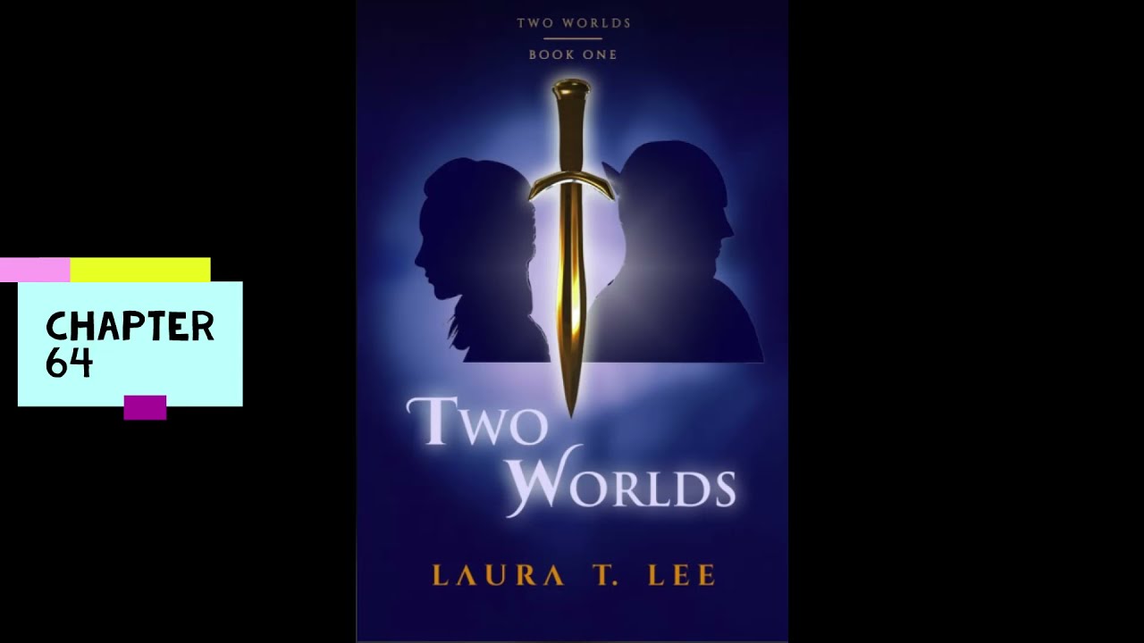 Two Worlds: A novel of Friends and Foes from Strange Places by Laura T. Lee  Chapter 64 