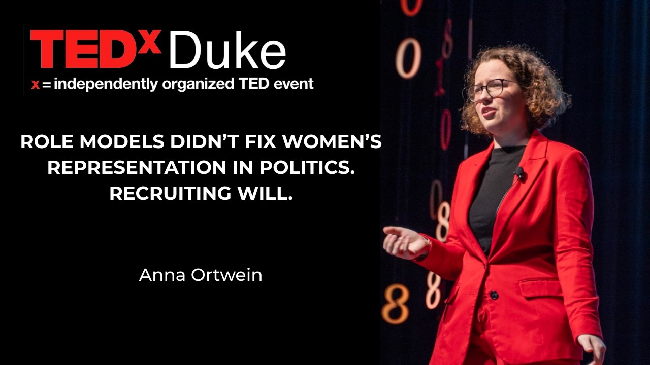 Role models didn’t fix women’s representation in politics. Recruiting will | Anna Ortwein | TEDxDuke