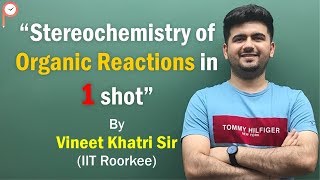 Stereochemistry of Organic reactions - IIT JEE | ATP STAR | Vineet Khatri Sir NEET screenshot 3
