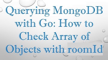 Querying MongoDB with Go: How to Check Array of Objects with roomId