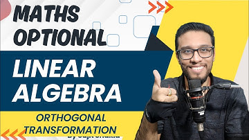 Lec 24: Orthogonal Transformation | Linear Algebra | UPSC Maths Optional By Sujit Shukla