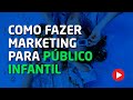 Como fazer marketing para o público infantil?  ı  Marketing