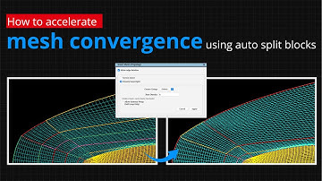 How to accelerate mesh convergence using auto split blocks