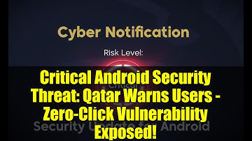 Critical Android Security Threat: Qatar Warns Users - Zero-Click Vulnerability Exposed!