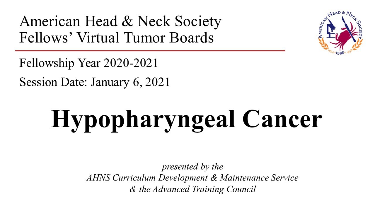 AHNS Virtual Tumor Board: Hypopharyngeal Cancer, presented January 6, 2021