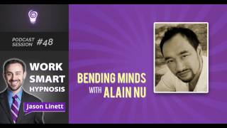 Work Smart Hypnosis #48 - Bending Minds with Alain Nu