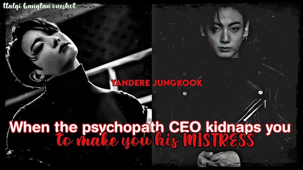 When the psychopath CEO kidnaps you to make you his mistress [BTS Jeon Jungkook] Oneshot