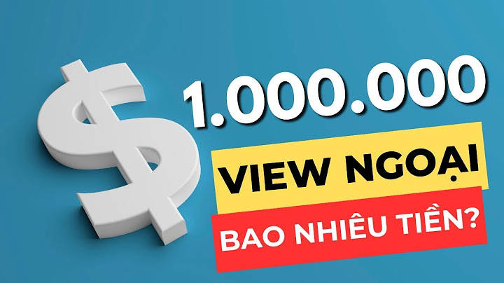 Bao nhiêu lượt xem trên youtube thì được tiền năm 2024