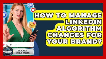 How To Manage LinkedIn Algorithm Changes For Your Brand? - Social Media Business Playbook
