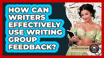 How Can Writers Effectively Use Writing Group Feedback? - The Storytellers Room