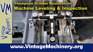 Thompson Grinder Restoration: Precision Leveling the Machine & Bed Inspection with a KingWay Tool