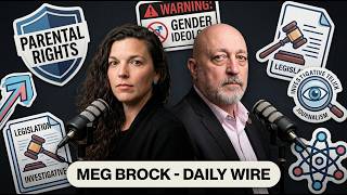 Episode 30 Meg Brock (Daily Wire) and Gender Madness V. Parental Rights