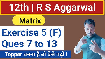 12th | Exercise 5 (F) | R S Aggarwal  |Q 7 to Q 14 | Matrix
