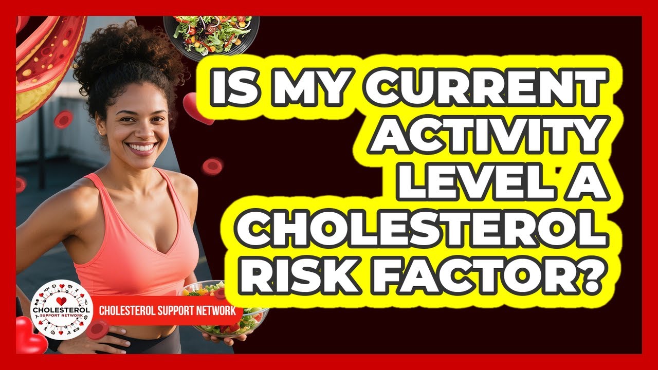 Current Activity Level Is My Current Activity Level A Cholesterol Risk Factor? - YouTube