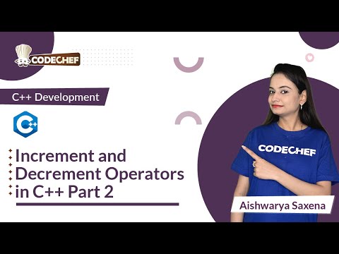 Increment and Decrement Operators in C++ - Part 2 | Learn C++ for Project Building | CodeChef Series