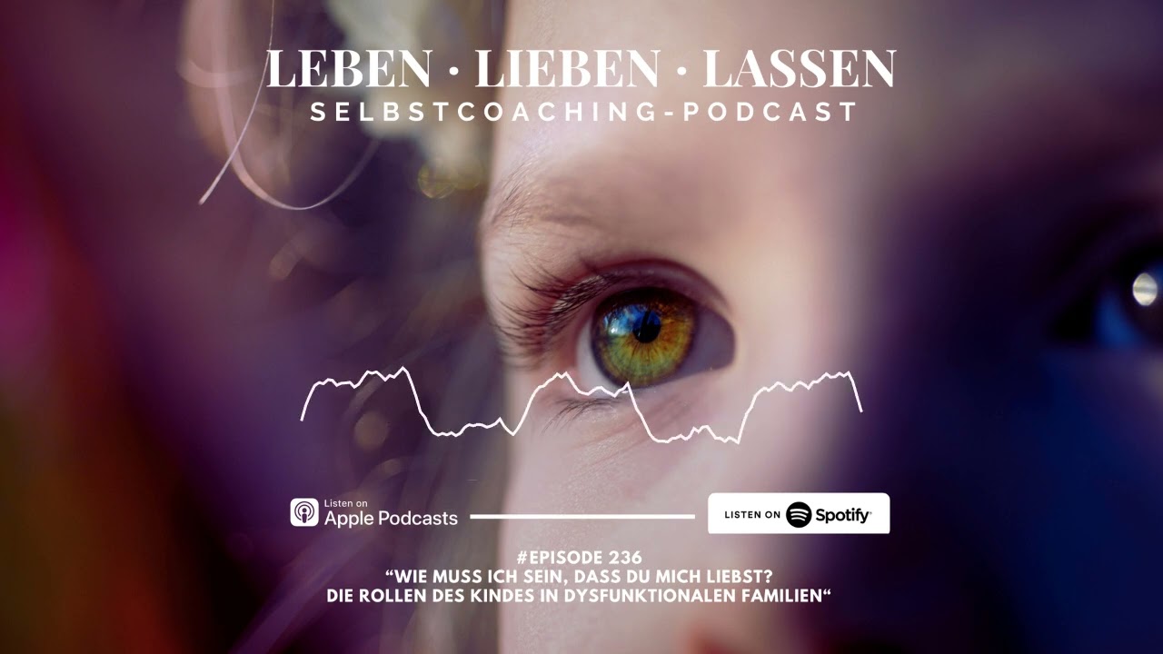 Wie muss ich sein, dass du mich liebst? Die Rollen des Kindes in dysfunktionalen Familien (Podcast)