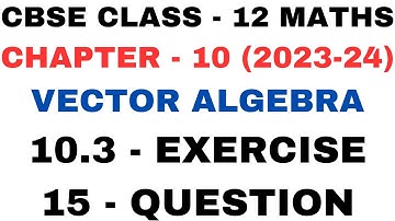 15Question Exercise 10.3 l Chapter10 Vector Algebra l ex10.3 q15 Class12th Maths l NEW NCERT 2023-24