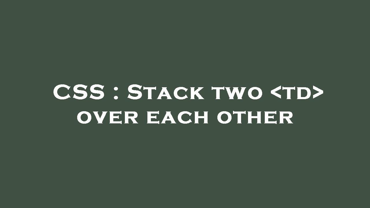 CSS : Stack two td over each other - YouTube